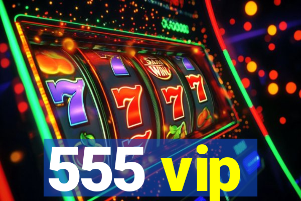 555 vip